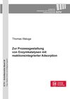Buchcover Zur Prozessgestaltung von Enzymkatalysen mit reaktionsintegrierter Adsorption