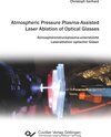 Buchcover Atmospheric Pressure Plasma-Assisted Laser Ablation of Optical Glasses