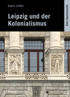 Buchcover Leipzig und der Kolonialismus