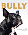 Buchcover Bully: Eine Liebeserklärung an die Französische Bulldogge im Bildband