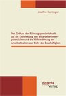 Buchcover Der Einfluss der Führungspersönlichkeit auf die Entwicklung von MitarbeiterInnenpotenzialen und die Wahrnehmung der Arbe