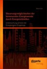 Buchcover Steuerungsmöglichkeiten der kommunalen Energiewende durch Energieleitstellen: Untersuchung anhand der Energieregion-Erzg
