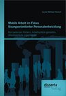 Buchcover Mobile Arbeit im Fokus lösungsorientierter Personalentwicklung: Kompetenzen fördern, Arbeitsplätze gestalten, Arbeitsabl