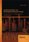 Buchcover Suchtkranke Eltern und Bindungsentwicklung der Kinder: Vom Durchbrechen transgenerationaler Verflechtungen