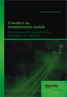Buchcover E-Health in der biomedizinischen Analytik: Ein Grobkonzept für die elektronische Übertragung von Labordaten