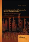 Buchcover Archäologie zwischen Wissenschaft, Medien und Öffentlichkeit: Archäologievermittlung in populären TV-Dokumentationen