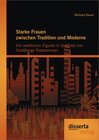 Buchcover Starke Frauen zwischen Tradition und Moderne: Die weiblichen Figuren in Gottfried von Straßburgs Tristanroman