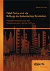 Buchcover Fidel Castro und die Anfänge der kubanischen Revolution: Pressekommentare aus der Bundesrepublik und der DDR