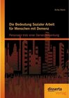 Buchcover Die Bedeutung Sozialer Arbeit für Menschen mit Demenz: Personsein trotz einer Demenzerkrankung