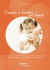 Buchcover Traumata in Kindheit und Jugend: Entwicklungs- und traumapsychologisches Wissen als Grundlage der Traumapädagogik in den