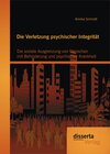 Buchcover Die Verletzung psychischer Integrität: Die soziale Ausgrenzung von Menschen mit Behinderung und psychischer Krankheit
