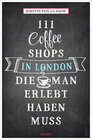 Buchcover 111 Coffee Shops in London, die man gesehen haben muss