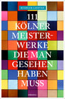 Buchcover 111 Kölner Meisterwerke, die man gesehen haben muss