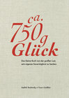Buchcover Ca. 750 g Glück – Das kleine Buch über die große Lust sein eigenes Sauerteigbrot zu backen - Kindle Version