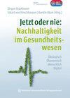Buchcover Jetzt oder nie: Nachhaltigkeit im Gesundheitswesen