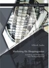 Buchcover Marketing für Shoppingcenter: Gestaltung und Verankerung einer Werbegemeinschaft