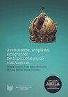 Buchcover Aventureros, utopistas, emigrantes : del Imperio Habsburgo a las Américas