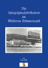 Buchcover Die Spiegelglasfabriaktion im mittleren Böhmerwald