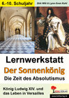 Buchcover Lernwerkstatt Der Sonnenkönig (Ludwig XIV.) - Die Zeit des Absolutismus