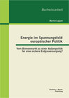 Buchcover Energie im Spannungsfeld europäischer Politik: Vom Binnenmarkt zu einer Außenpolitik für eine sichere Erdgasversorgung?