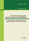 Buchcover Die Liberalisierung des Spielermarktes im Profifußball: Auswirkungen des Bosman-Urteils und Maßnahmen gegen die Fehlentw