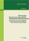 Buchcover Brennpunkt Gemeinsame Agrarpolitik: Die GAP der EU im Spannungsfeld zwischen ökonomischer Ineffizienz und Interessen der