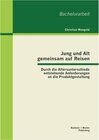 Buchcover Jung und Alt gemeinsam auf Reisen: Durch die Altersunterschiede entstehende Anforderungen an die Produktgestaltung