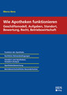 Buchcover Wie Apotheken funktionieren: Geschäftsmodell, Aufgaben, Standort, Bewertung, Recht, Betriebswirtschaft