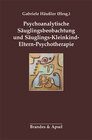 Buchcover Psychoanalytische Säuglingsbeobachtung und Säuglings-Kleinkind-Eltern-Psychotherapie