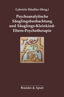 Buchcover Psychoanalytische Säuglingsbeobachtung und Säuglings-Kleinkind-Eltern-Psychotherapie