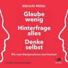 Buchcover Glaube wenig, hinterfrage alles, denke selbst