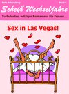 Buchcover Sex in Las Vegas! Scheiß Wechseljahre, Band 6. Turbulenter, witziger Liebesroman nur für Frauen...