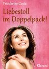 Buchcover Liebestoll im Doppelpack! Turbulenter, witziger Liebesroman - Liebe, Lust und Leidenschaft...