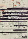 Buchcover Bernd Alois Zimmermann. Komponieren im Schnittpunkt der Medien