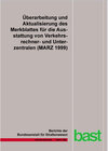 Buchcover Überarbeitung und Aktualisierung des Merkblattes für die Ausstattung von Verkehrsrechner- und Unterzentralen (MARZ 1999)