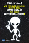 Buchcover Wie verhalte ich mich richtig beim Erstkontakt mit einem Außerirdischen?