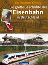 Buchcover Die große Geschichte der Eisenbahn in Deutschland