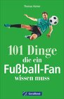 Buchcover 101 Dinge, die ein Fußball-Fan wissen muss