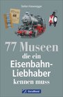 Buchcover 77 Museen, die ein Eisenbahnliebhaber kennen muss