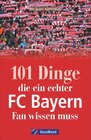 Buchcover 101 Dinge, die ein echter FC-Bayern-Fan wissen muss