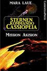 Buchcover Sternenkommando Cassiopeia 1 - Mission Akision (Science Fiction Abenteuer)