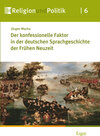 Buchcover Der konfessionelle Faktor in der deutschen Sprachgeschichte der Frühen Neuzeit