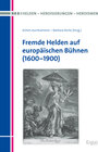 Buchcover Fremde Helden auf europäischen Bühnen (1600-1900)