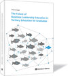 Buchcover The Future of Business Leadership Education in Tertiary Education for Graduates