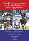 Buchcover Die Zucht, artgerechte Aufzucht und Grundausbildung von Leistungspferden