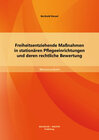 Buchcover Freiheitsentziehende Maßnahmen in stationären Pflegeeinrichtungen und deren rechtliche Bewertung