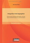 Buchcover Integration trotz Segregation: Kommunale Integrationskonzepte zwischen naivem Multikulturalismus und Assimilation