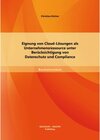 Buchcover Eignung von Cloud-Lösungen als Unternehmensressource unter Berücksichtigung von Datenschutz und Compliance