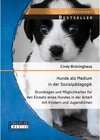 Buchcover Hunde als Medium in der Sozialpädagogik: Grundlagen und Möglichkeiten für den Einsatz eines Hundes in der Arbeit mit Kin