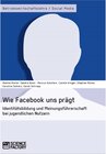 Buchcover Wie Facebook uns prägt. Identitätsbildung und Meinungsführerschaft bei jugendlichen Nutzern